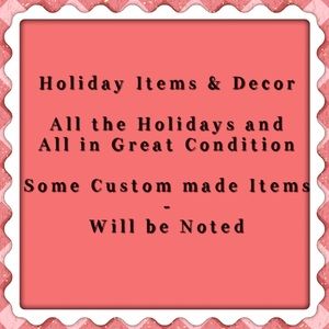 HOLIDAY Items & Decor - Will include all Holidays.